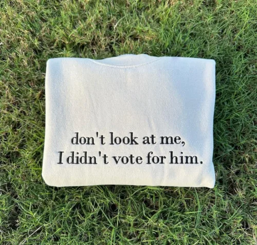 Don't look at me I didn't vote for him embroidered sweatshirt - Image 3