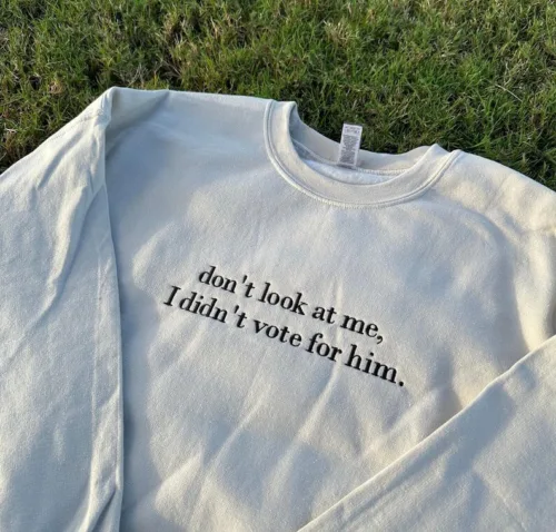 Don't look at me I didn't vote for him embroidered sweatshirt