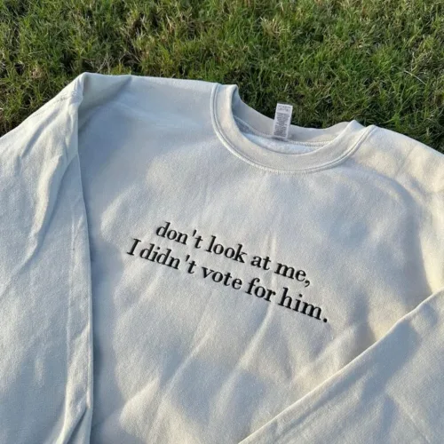 Don't look at me I didn't vote for him embroidered sweatshirt